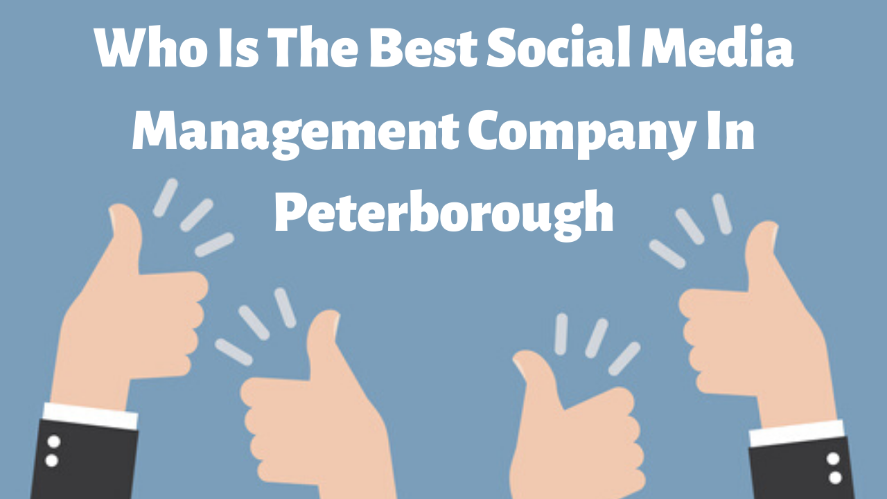 Who Is The BEST Social Media Management Company In Peterborough