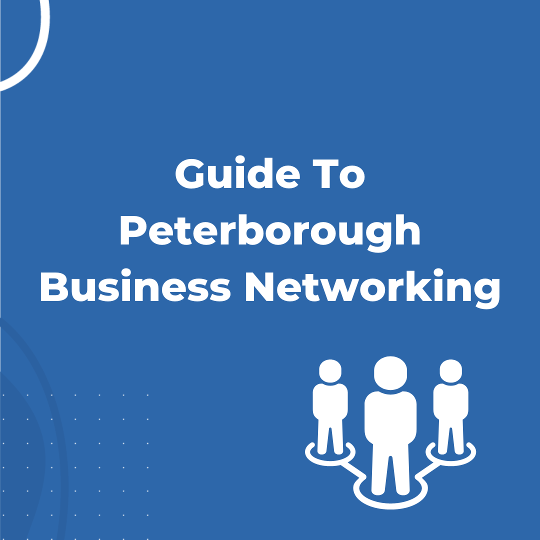 Guide To Peterborough Business Networking [Updated for 2022]