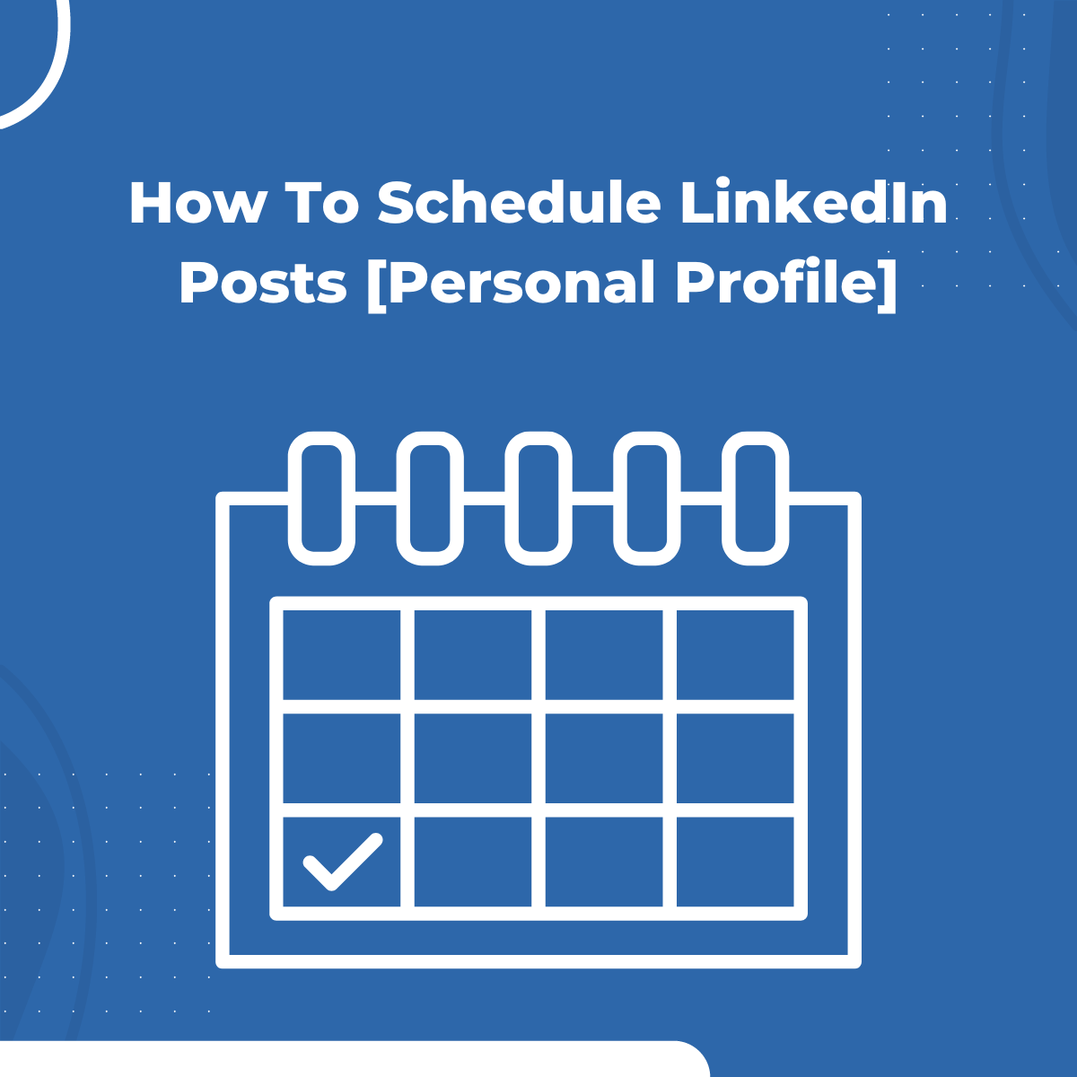 How To Schedule LinkedIn Posts [Personal Profile]